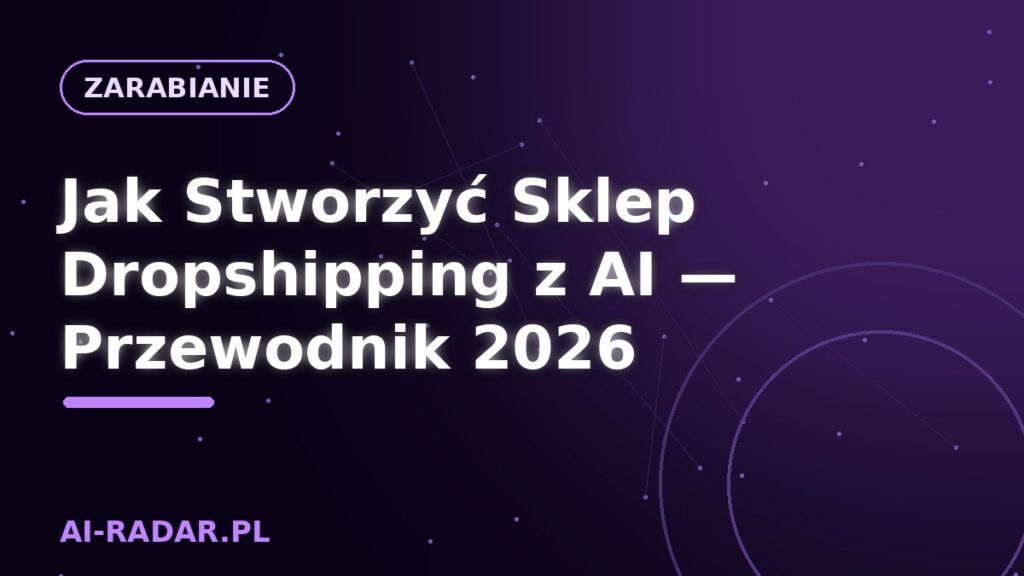 Jak Stworzyć Sklep Dropshipping z AI — Przewodnik 2026