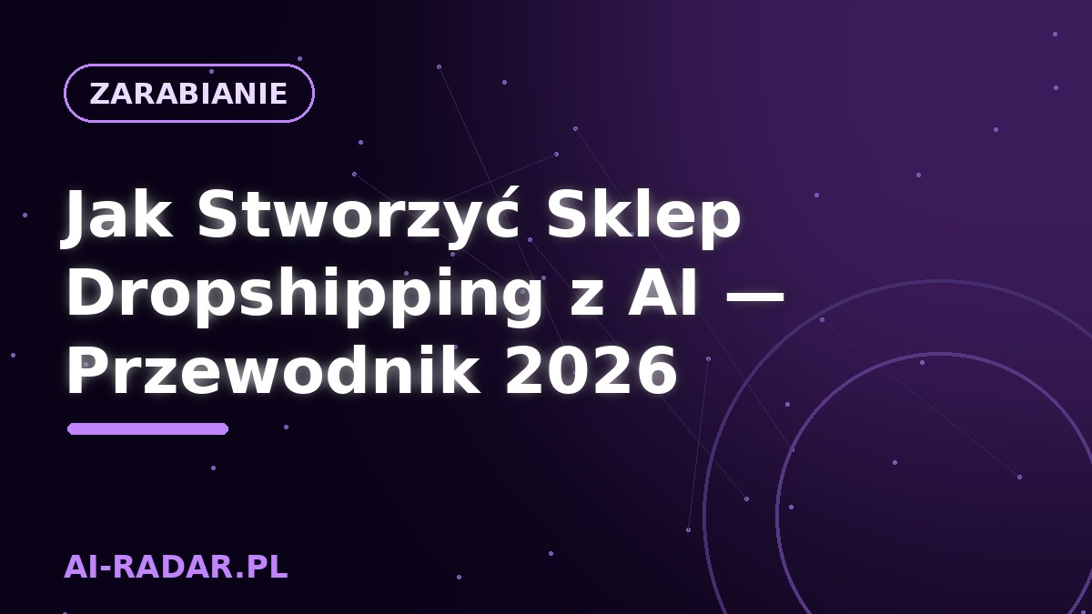 Jak Stworzyć Sklep Dropshipping z AI — Przewodnik 2026