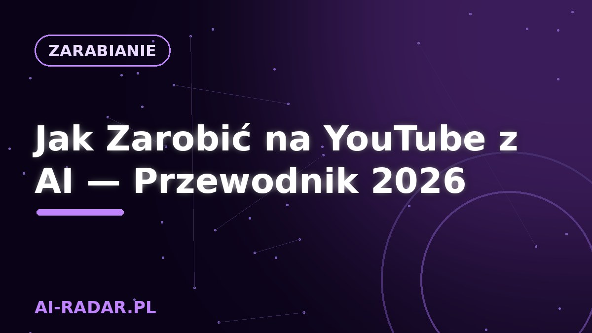 Jak Zarobić na YouTube z AI — Przewodnik 2026