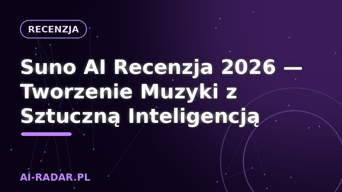 Suno AI Recenzja 2026 — Tworzenie Muzyki z Sztuczną Inteligencją