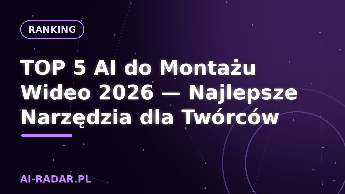 TOP 5 AI do Montażu Wideo 2026 — Najlepsze Narzędzia dla Twórców