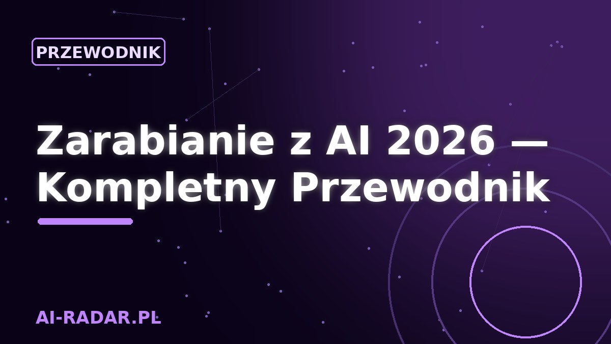 Zarabianie z AI 2026 — Kompletny Przewodnik (Wszystkie Metody)