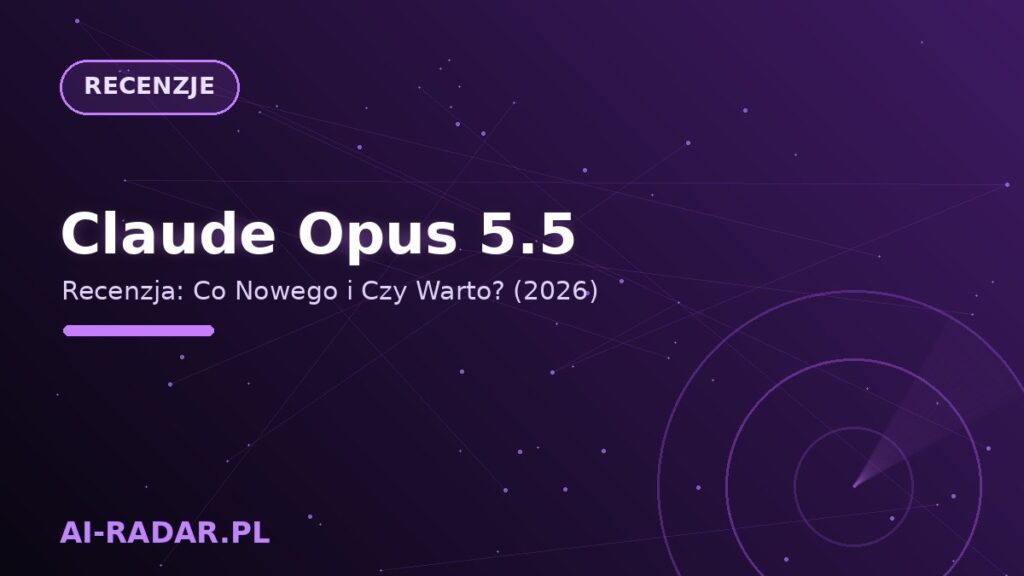 Claude Opus 5.5 — Recenzja: Co Nowego i Czy Warto? (2026)
