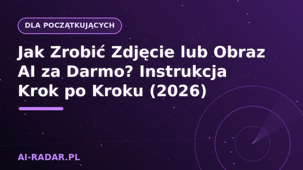Jak Zrobić Zdjęcie lub Obraz AI za Darmo? Instrukcja Krok po Kroku (2026)