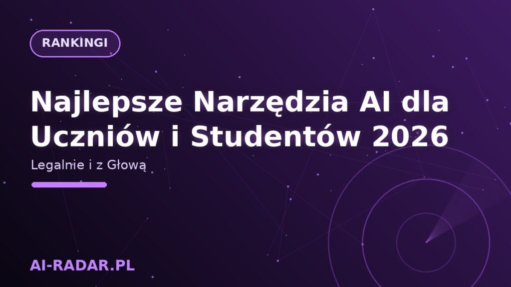 Najlepsze Narzędzia AI dla Uczniów i Studentów 2026 — Legalnie i z Głową