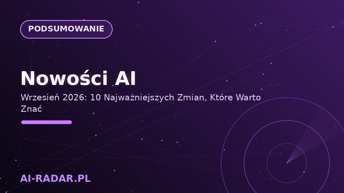 Nowości AI — Wrzesień 2026: 10 Najważniejszych Zmian, Które Warto Znać