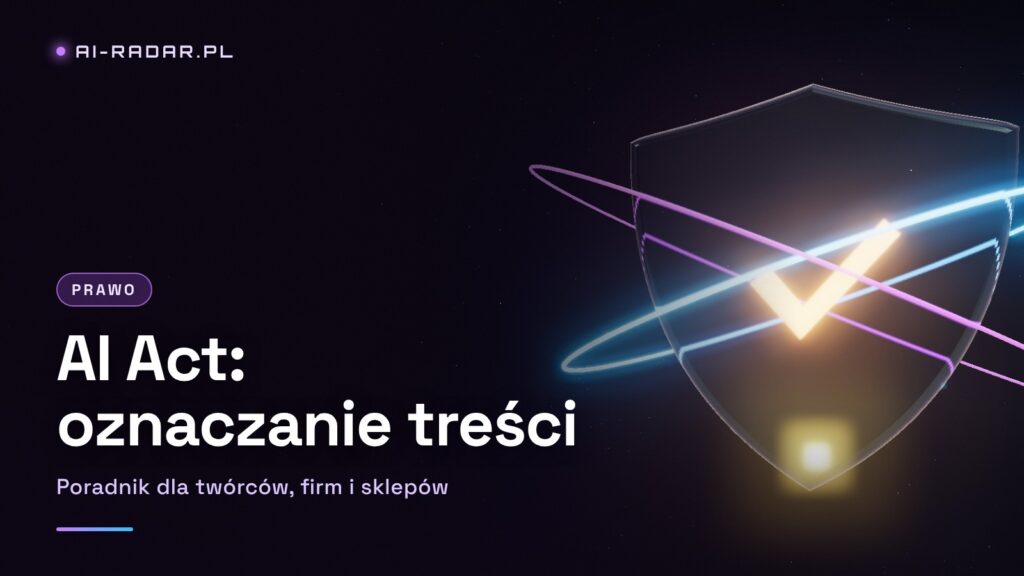 AI Act 2026: Jak Oznaczać Treści AI? Poradnik dla Twórców, Firm i Sklepów