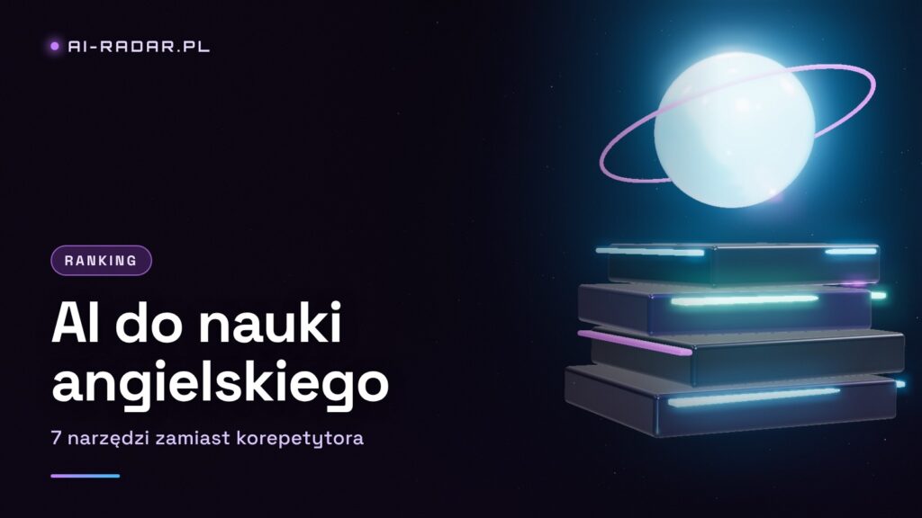 AI do nauki angielskiego – 7 narzędzi, które zastąpią korepetytora