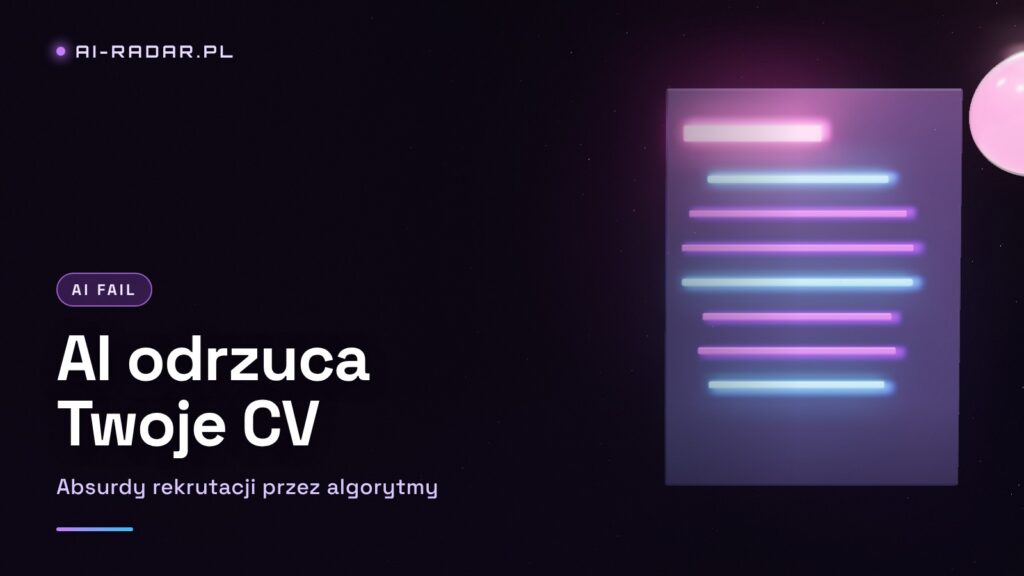 AI odrzuca Twoje CV — absurdy rekrutacji algorytmicznej w 2026