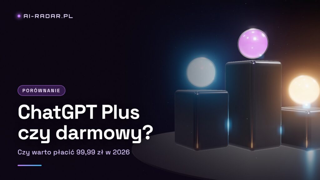 ChatGPT Plus czy darmowy? Czy warto płacić 99,99 zł w 2026