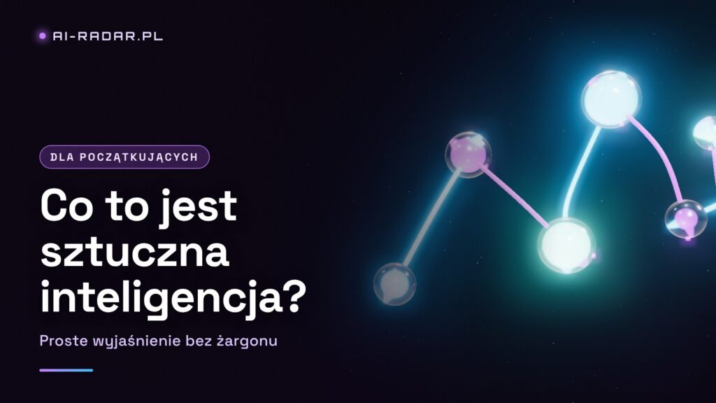 Co To Jest Sztuczna Inteligencja i Jak Działa? Proste Wyjaśnienie (2026)