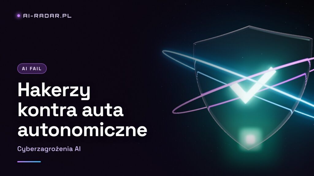 Cyberzagrożenia AI: czy haker zdoła zmylić autonomiczny pojazd?