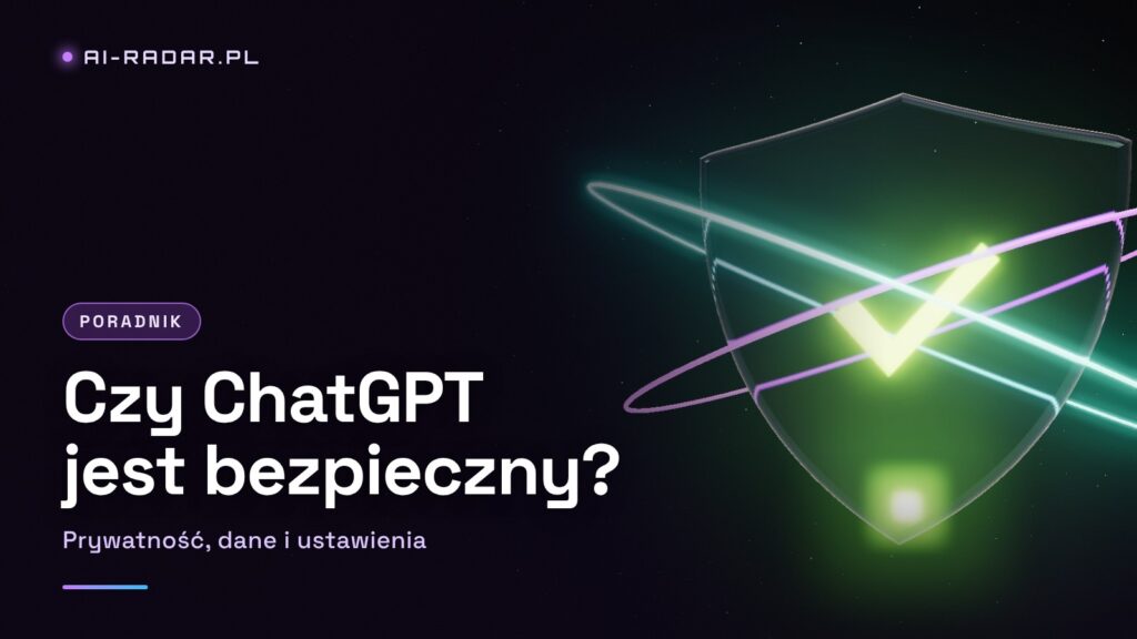 Czy ChatGPT Jest Bezpieczny? Prywatność, Dane i Ustawienia, Które Warto Zmienić (2026)