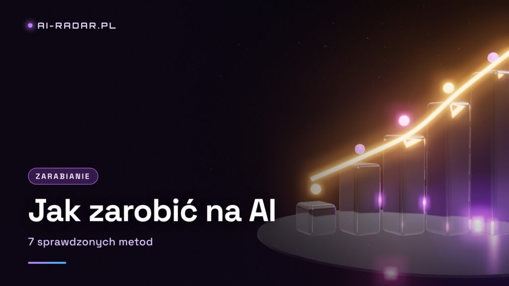 Jak zarobić na AI w 2026 — 7 sprawdzonych metod