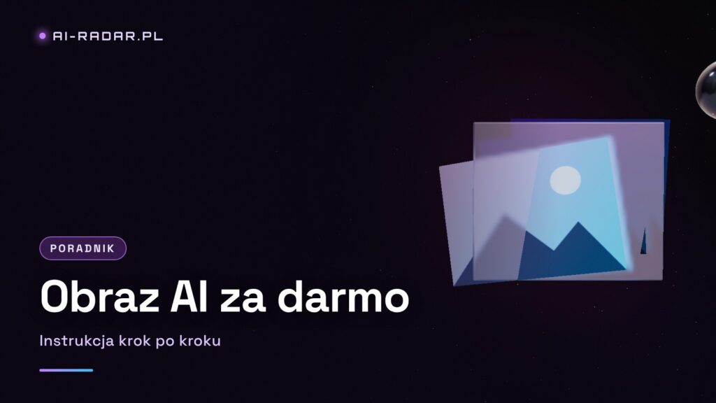 Jak Zrobić Zdjęcie lub Obraz AI za Darmo? Instrukcja Krok po Kroku (2026)