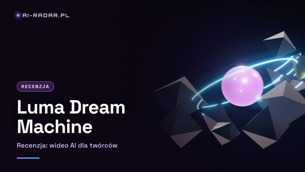 Luma AI Dream Machine Recenzja 2026 — Wideo AI dla Twórców