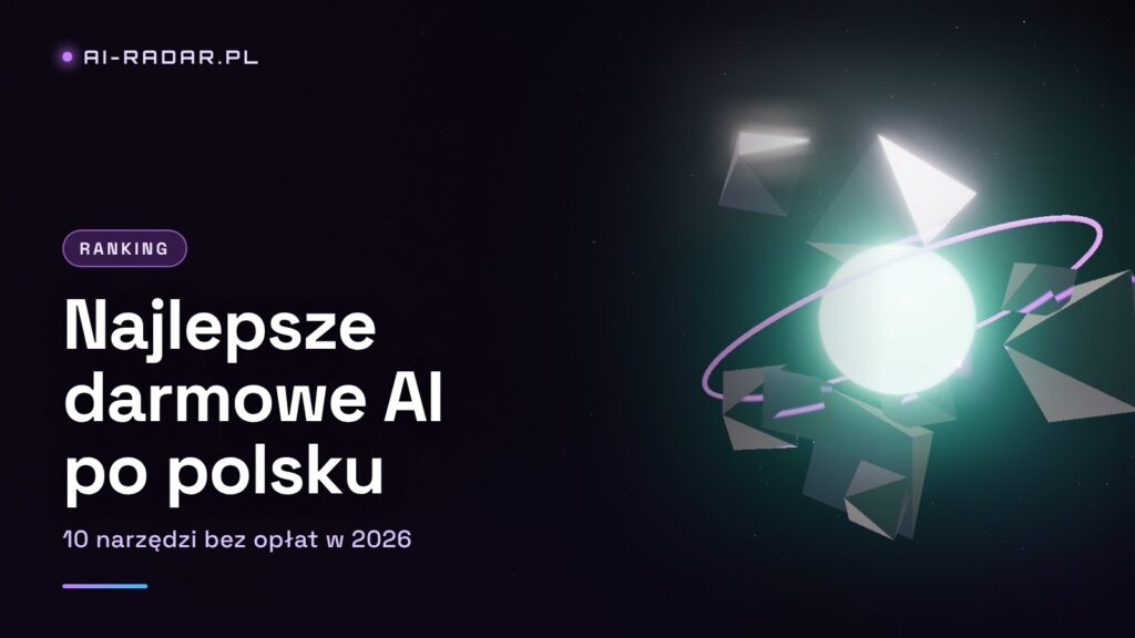 Najlepsze darmowe AI po polsku 2026 — 10 narzędzi bez opłat