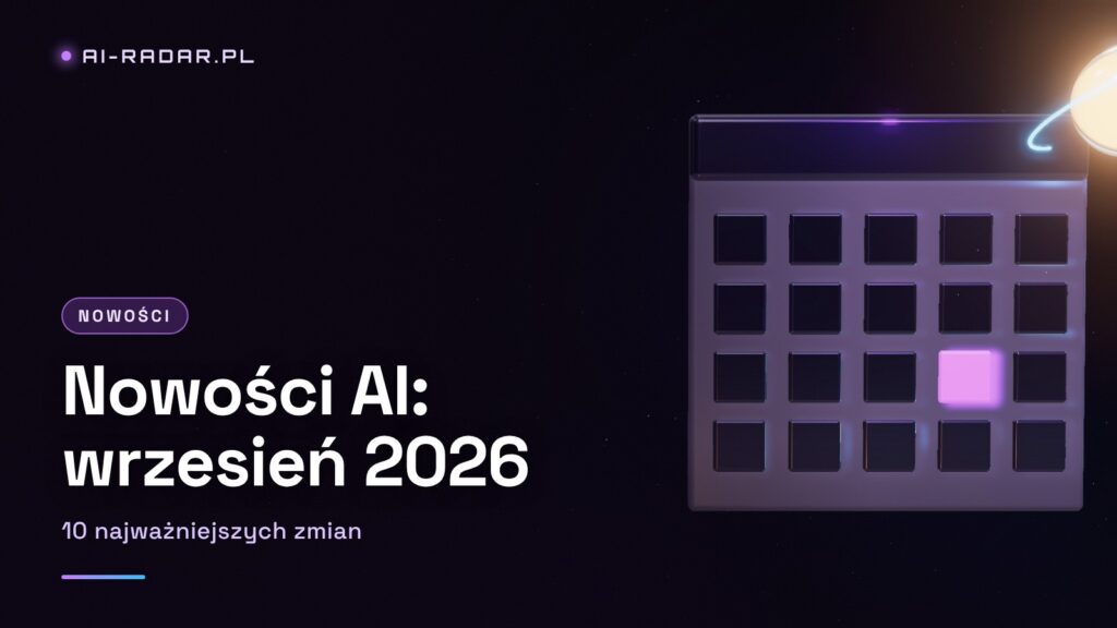 Nowości AI — Wrzesień 2026: 10 Najważniejszych Zmian, Które Warto Znać