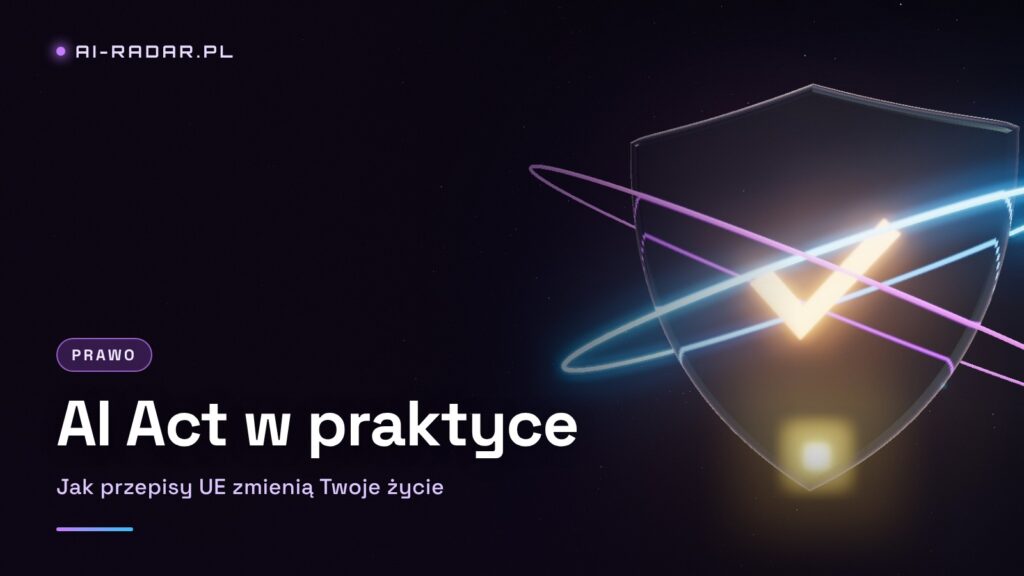 Prawo UE: AI Act – jak nowe przepisy wpłyną na Twoje życie?