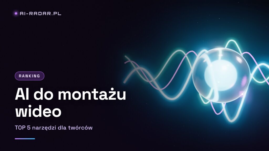 TOP 5 AI do Montażu Wideo 2026 — Najlepsze Narzędzia dla Twórców