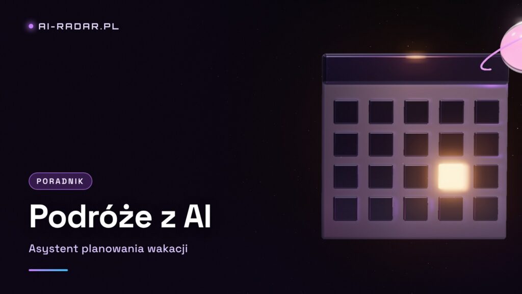 Wakacyjne podróże z AI: Twój nowy asystent planowania
