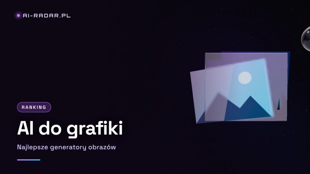 Zamień słowa w obraz – najlepsze narzędzia AI do grafiki